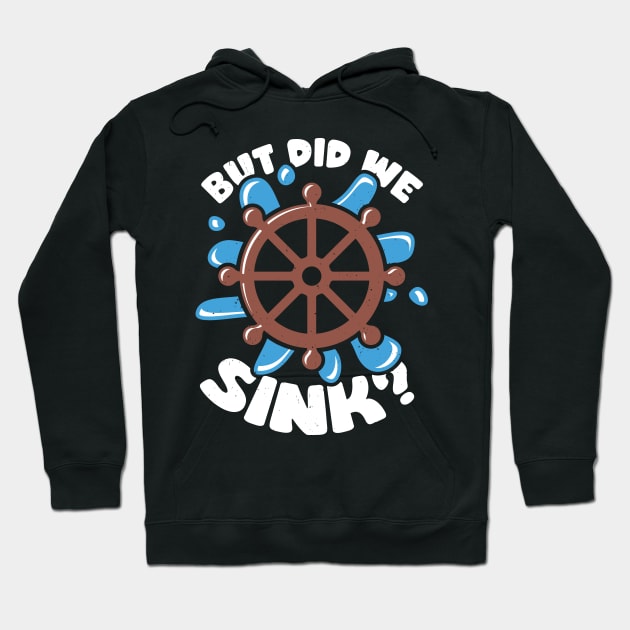 But Did We Sink Boat Captain Gift Hoodie by Dolde08